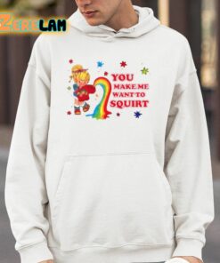 You Make Me Want To Squirt Shirt 14 1