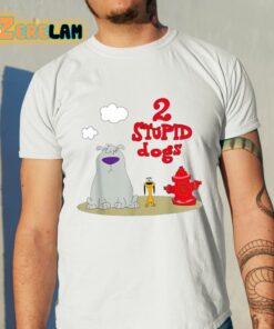 2 Stupid Dogs Shirt