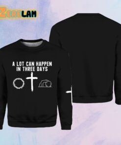 A Lot Can Happen In Three Days Sweatshirt