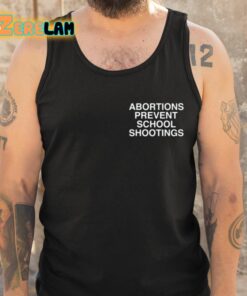 Abortions Prevent School Shootings Assholes Live Forever Shirt 6 1