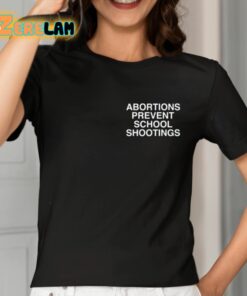 Abortions Prevent School Shootings Assholes Live Forever Shirt 7 1