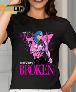 Always Building Never Broken Shirt 7 1