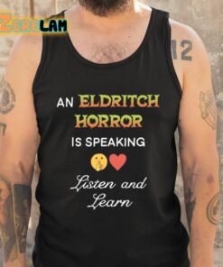An Eldritch Horror Is Speaking Listen And Learn Shirt 6 1