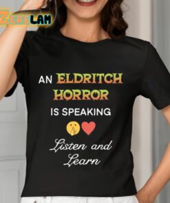 An Eldritch Horror Is Speaking Listen And Learn Shirt 7 1