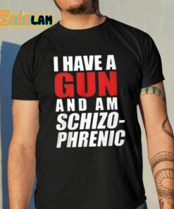 Anonbirdd I Have A Gun And Am Schizo-phrenic Shirt