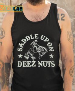 Anya Saddle Upon Deez Nuts Shirt 6 1