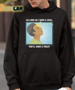 As Long As I Have A Face Youll Have A Toilet Shirt 9 1