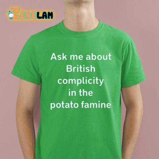 Ask Me About British Complicity In The Potato Famine Shirt