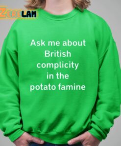 Ask Me About British Complicity In The Potato Famine Shirt 8 1