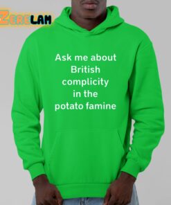 Ask Me About British Complicity In The Potato Famine Shirt 9 1