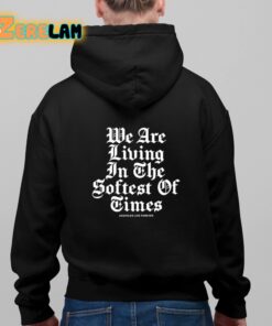 Assholes Live Forever We Are Living In The Softest Of Times Shirt