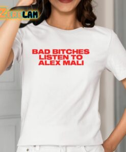 Bad Bitches Listen To Alex Mali Shirt