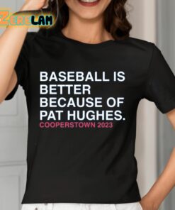 Baseball Is Better Because Of Pat Hughes Shirt 7 1