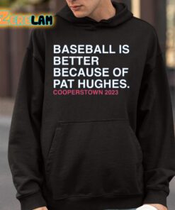 Baseball Is Better Because Of Pat Hughes Shirt 9 1