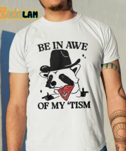 Be In Awe Of My Tism Shirt