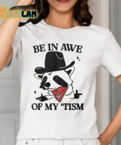 Be In Awe Of My Tism Shirt 12 1