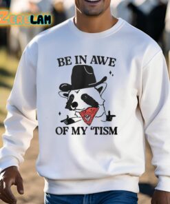 Be In Awe Of My Tism Shirt 13 1
