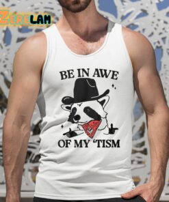 Be In Awe Of My Tism Shirt 15 1