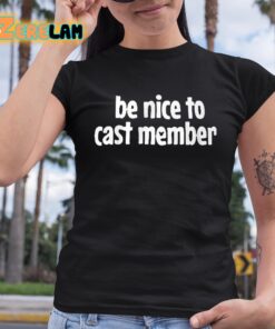 Be Nice To Cast Members Shirt 6 1