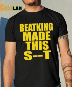 Beatking Made This Shit Shirt 10 1
