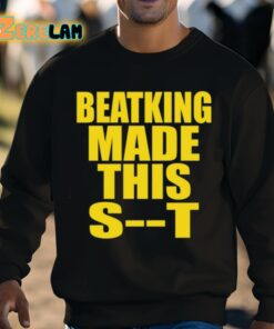 Beatking Made This Shit Shirt 8 1