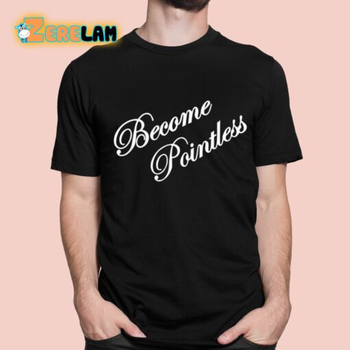 Become Pointless Classic Shirt