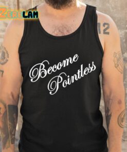 Become Pointless Classic Shirt 6 1