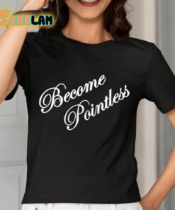 Become Pointless Classic Shirt 7 1
