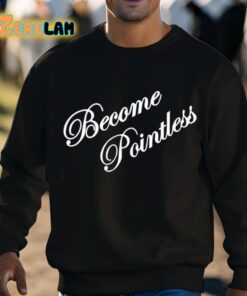 Become Pointless Classic Shirt 8 1