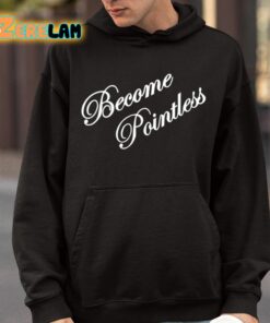 Become Pointless Classic Shirt 9 1