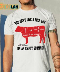 Beef You Cant Live A Full Life On An Empty Stomach Shirt 11 1