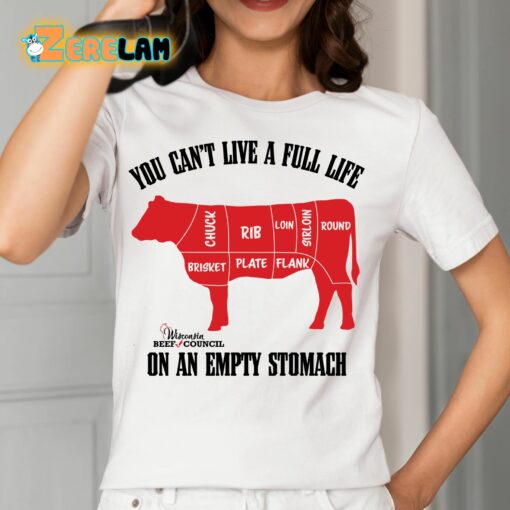 Beef You Can’t Live A Full Life On An Empty Stomach Shirt