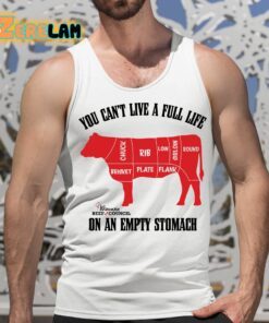 Beef You Cant Live A Full Life On An Empty Stomach Shirt 15 1