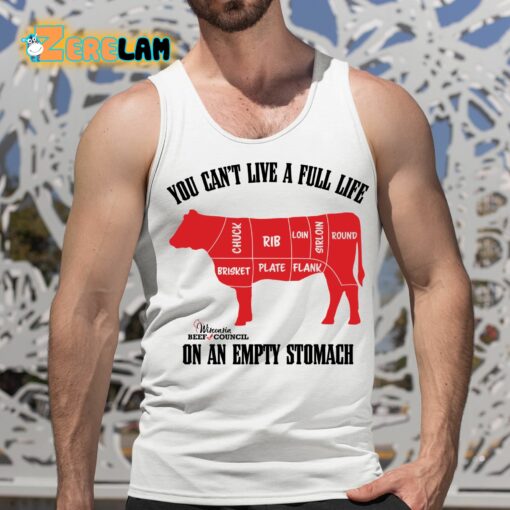 Beef You Can’t Live A Full Life On An Empty Stomach Shirt