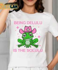 Being Delulu Is The Solulu Frog Shirt