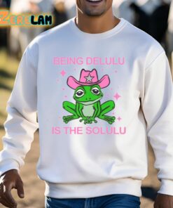 Being Delulu Is The Solulu Frog Shirt 13 1