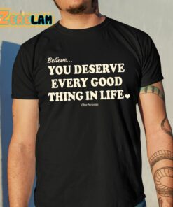 Believe You Deserve Every Good Things In Life Shirt 10 1