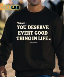 Believe You Deserve Every Good Things In Life Shirt 8 1