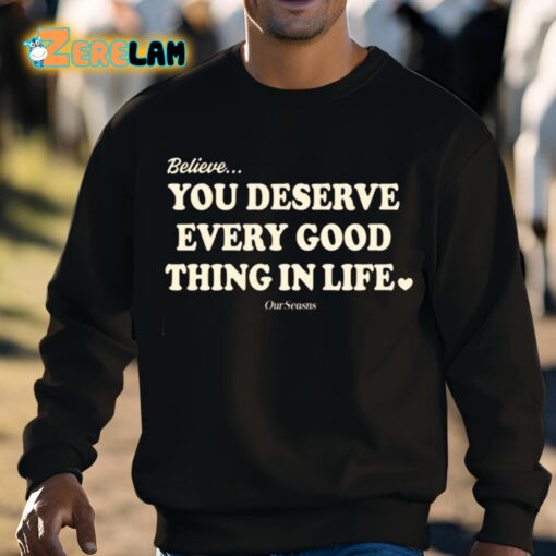 Believe You Deserve Every Good Things In Life Shirt