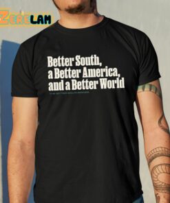Better South A Better America And A Better World Shirt 10 1