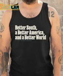 Better South A Better America And A Better World Shirt 6 1