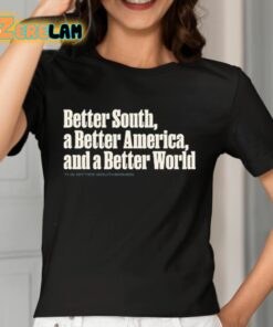 Better South A Better America And A Better World Shirt 7 1