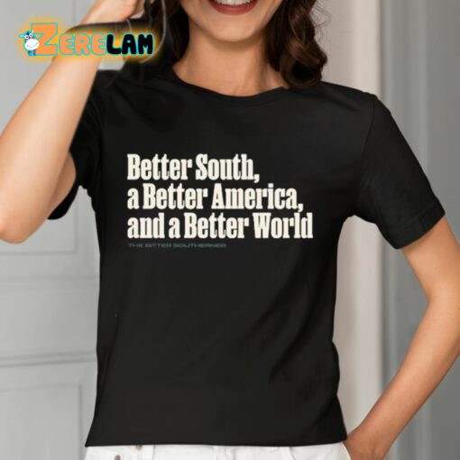 Better South A Better America And A Better World Shirt