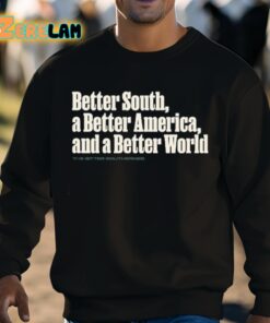 Better South A Better America And A Better World Shirt 8 1