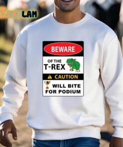 Beware Of The T Rex Caution Will Bite For Podium Shirt 13 1
