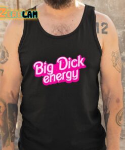 Big Dick Energy Barbie Shirt 6 1