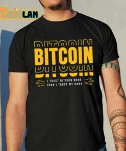 Bitcoin I Trust Bitcoin More Than I Trust My Bank Shirt 10 1