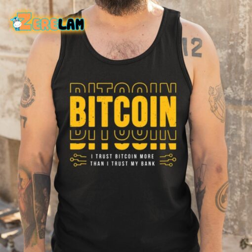 Bitcoin I Trust Bitcoin More Than I Trust My Bank Shirt