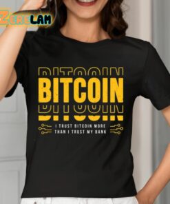 Bitcoin I Trust Bitcoin More Than I Trust My Bank Shirt 7 1