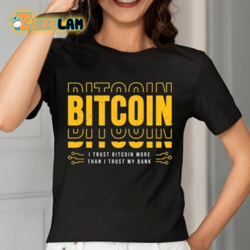 Bitcoin I Trust Bitcoin More Than I Trust My Bank Shirt